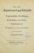 Das neue Anatomiegebäude der Universität Freiburg: Beschreibung und Geschichte; Festprogramm zur Einweihungsfeier des neuen Anatomiegebäudes am 11. November 1867