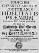 Judicium Caesareo-Aulicum Rottwilanum Fidelitatis Praemium: Iudicium Caesareo-Aulicum Rottwilanum fidelitatis praemium: Praemiorum Distributioni praemissum