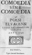 Comoedia Sine Comoedia: A Poesi Elvacensi Ludis Saturnalitiis Exhibita Anno 1740