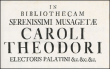 In Bibliothecam Serenissimai Musagetae Caroli Theodori Electoris Palatini [et]c. [et]c. [et]c.